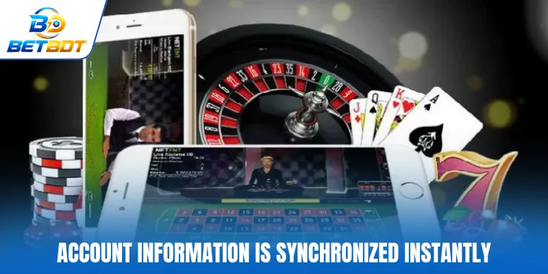 Account information is synchronized instantly