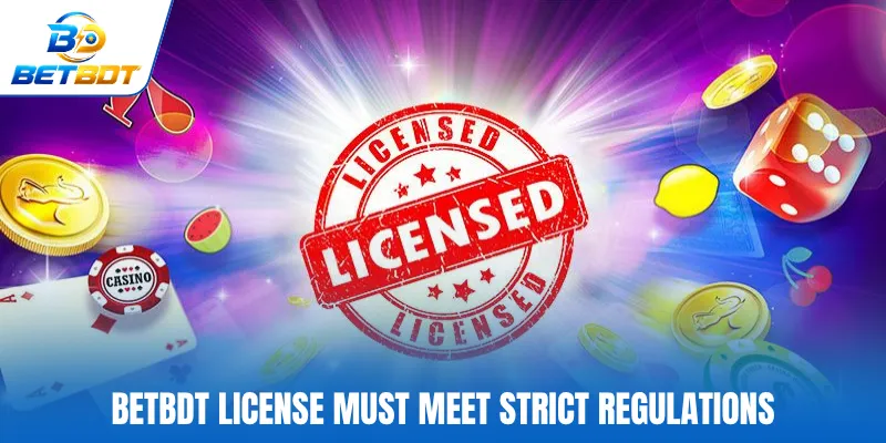 BETBDT license must meet strict regulations