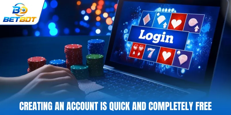 Creating an account is quick and completely free